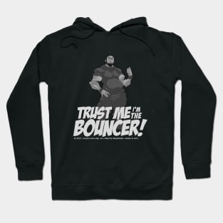 The BOUNCER. Trust me I'm the Bouncer! Hoodie